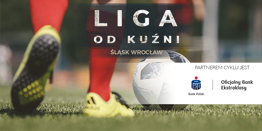 Liga od kuźni: Śląsk Wrocław