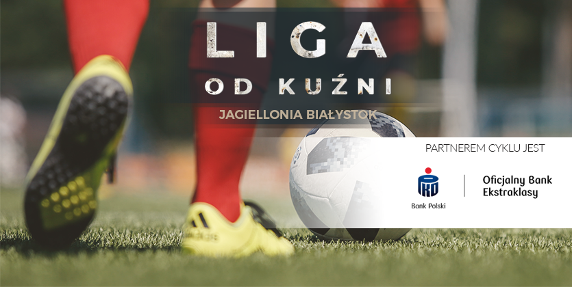 Liga od kuźni: Jagiellonia Białystok
